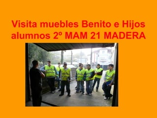 Visita muebles Benito e Hijos alumnos 2º MAM 21 MADERA 