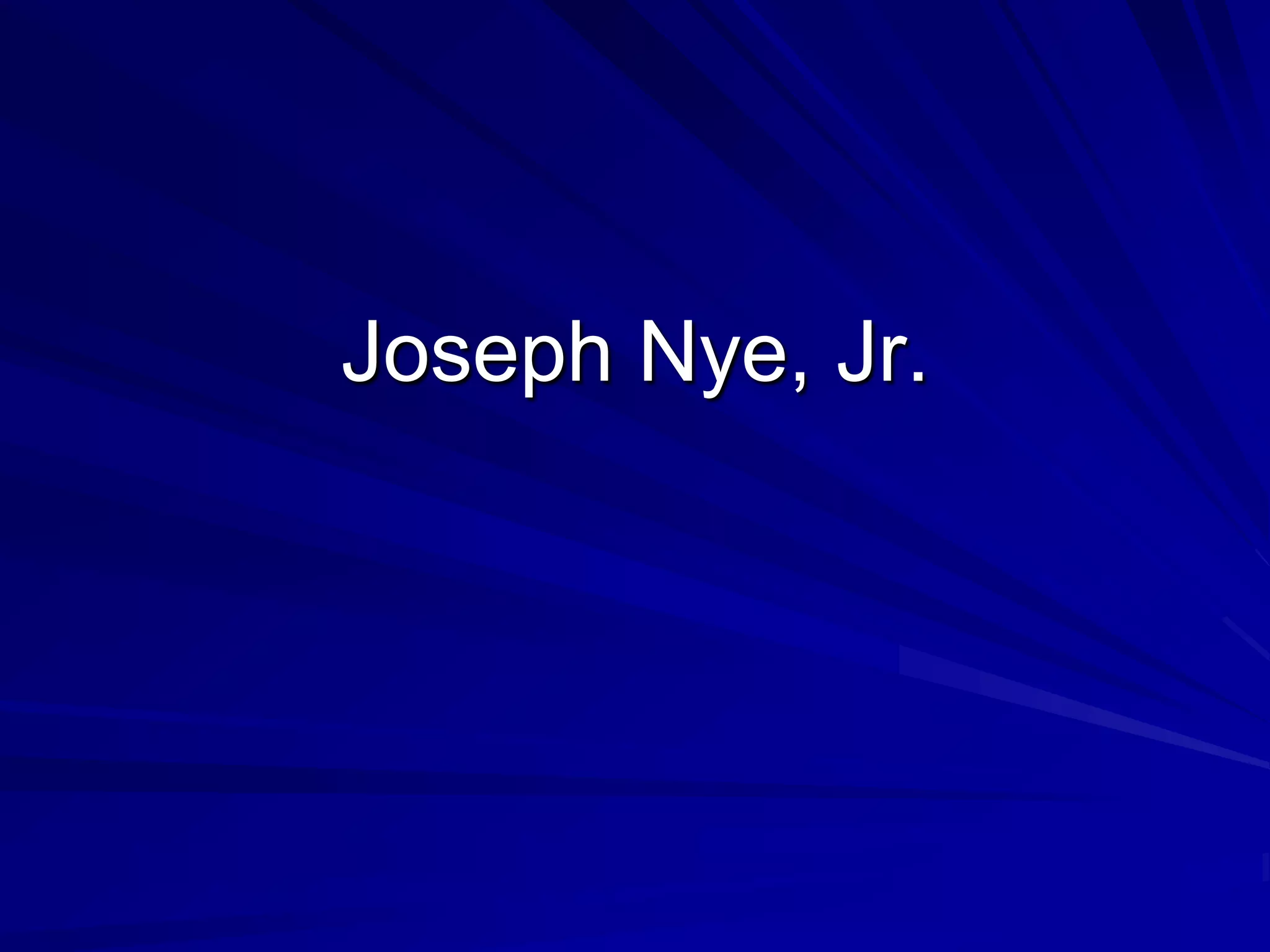 Joseph Nye, Jr.
 