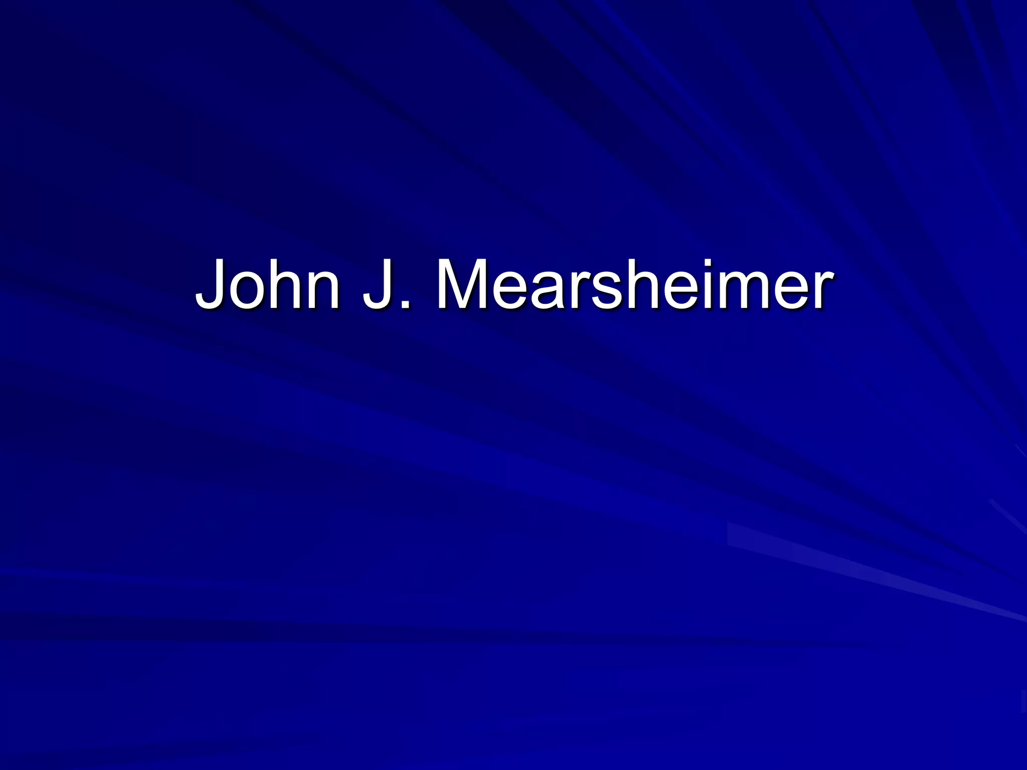 John J. Mearsheimer
 