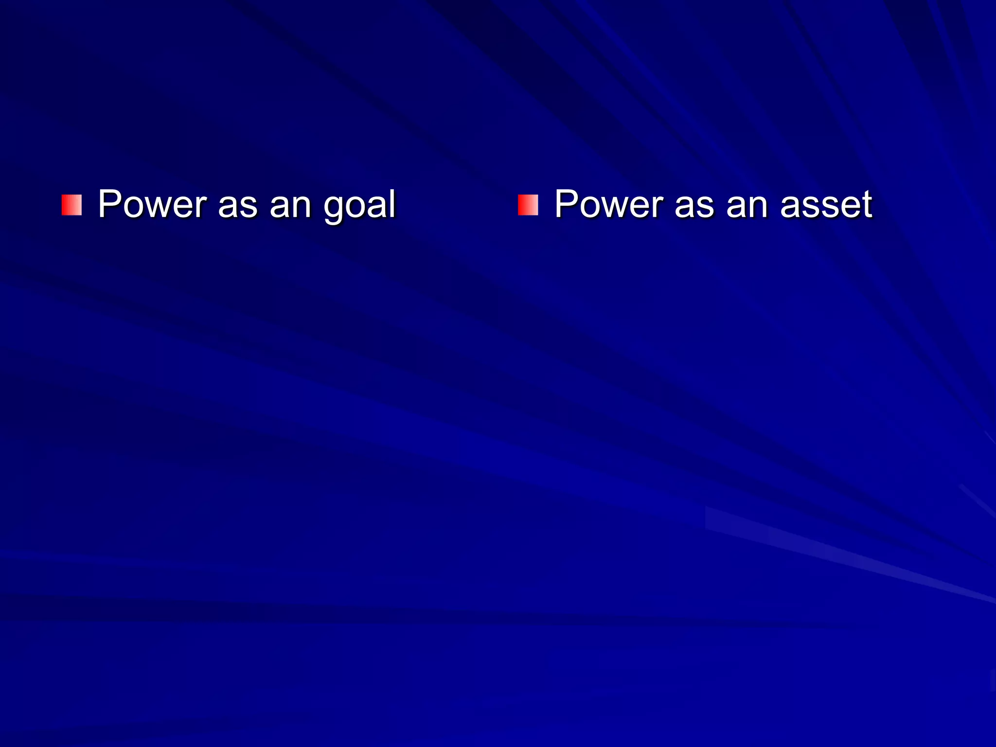 Power as an goal Power as an asset
 