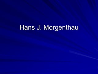 Hans J. Morgenthau
 
