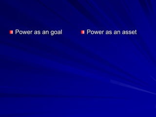 Power as an goal Power as an asset
 