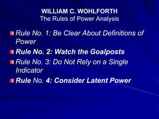 WILLIAM C. WOHLFORTH
The Rules of Power Analysis
Rule No. 1: Be Clear About Definitions of
Power
Rule No. 2: Watch the Goalposts
Rule No. 3: Do Not Rely on a Single
Indicator
Rule No. 4: Consider Latent Power
 