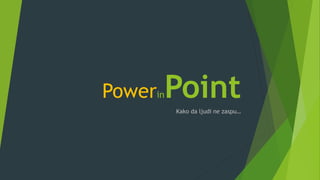 PowerinPointKako da ljudi ne zaspu…
 