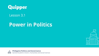 Philippine Politics and Governance
General Academic Strand | Humanities and Social Sciences
Lesson 3.1
Power in Politics
 
