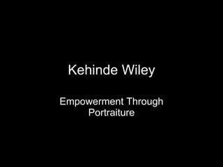Kehinde Wiley Empowerment Through Portraiture 