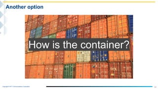 Copyright © NTT Communications Corporation.
44
Another option
How is the container?
 