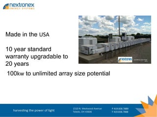 Made in the USA

10 year standard
warranty upgradable to
20 years
100kw to unlimited array size potential
 