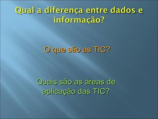 O que são as TIC? Quais são as áreas de aplicação das TIC? 