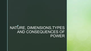 z
NATURE, DIMENSIONS,TYPES
AND CONSEQUENCES OF
POWER
 