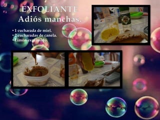 • 1 cucharada de miel.
• 2 cucharadas de canela.
• Limón exprimido.
 