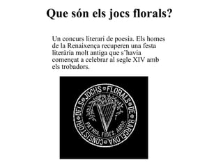 [object Object],Que són els jocs florals? 