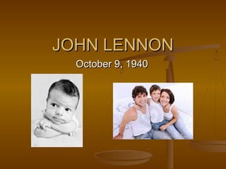 JOHN LENNONJOHN LENNON
October 9, 1940October 9, 1940
 
