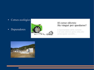 ●   Cotxes ecològics


●   Depuradores
 