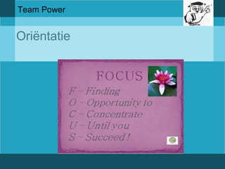 Team Power 
Oriëntatie 
 