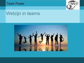 Team Power 
Welzijn in teams 
 
