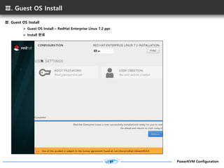 81 PowerKVM Configuration
Ⅲ. Guest OS Install
Ⅲ. Guest OS Install
Ø Guest OS Install – RedHat Enterprise Linux 7.2 ppc
Ø I...