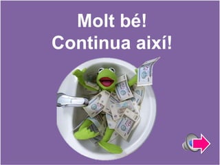 Molt bé!
Continua així!
 