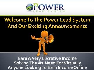Earn AVery Lucrative Income
SolvingThe #1 Need ForVirtually
Anyone LookingTo Earn Income Online
 