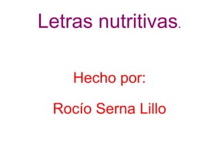 Letras nutritivas . Hecho por: Rocío Serna Lillo 