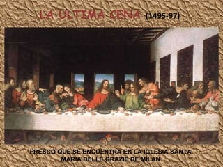 LA ULTIMA CENA  (1495-97) FRESCO QUE SE ENCUENTRA EN LA IGLESIA SANTA MARIA DELLE GRAZIE DE MILAN 