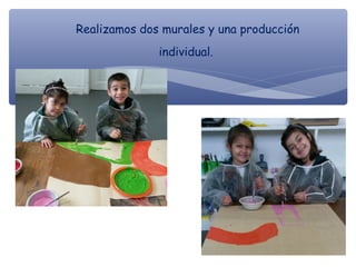 Realizamos dos murales y una producción
individual.
 