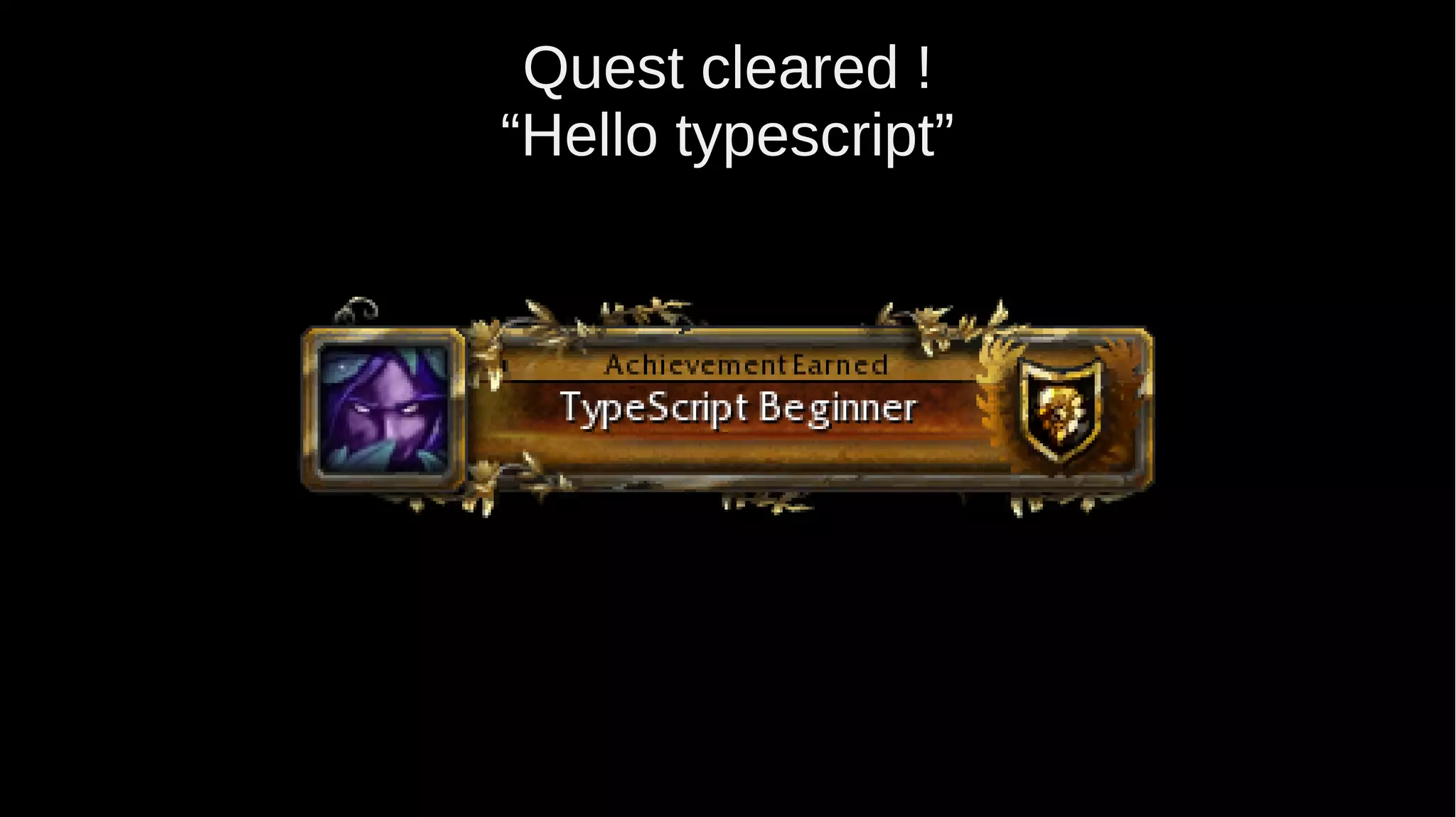 Quest cleared ! “Hello typescript” 