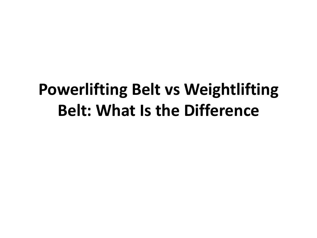 Powerlifting Belt vs Weightlifting Belt What Is the Difference PPT