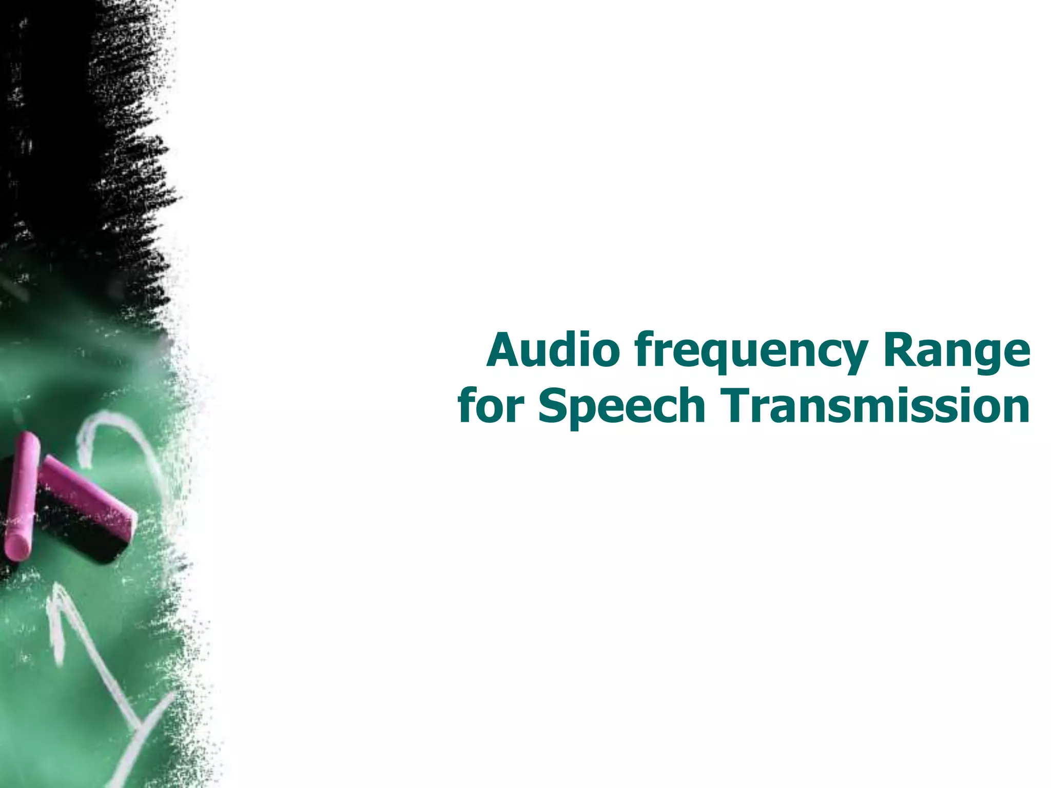Audio frequency Range
for Speech Transmission
 
