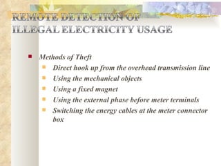 Methods of Theft Direct hook up from the overhead transmission line Using the mechanical objects Using a fixed magnet Using the external phase before meter terminals Switching the energy cables at the meter connector box 