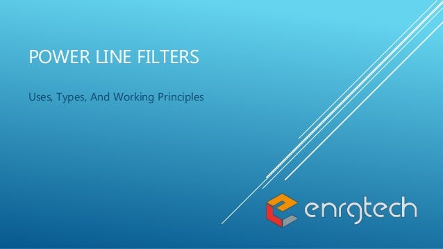 POWER LINE FILTERS
Uses, Types, And Working Principles
 