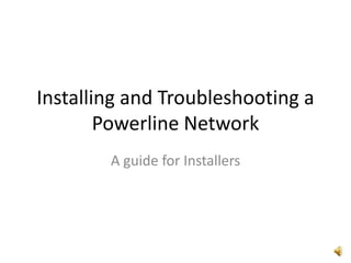 Installing and Troubleshooting a Powerline Network A guide for Installers 