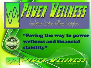 “Paving the way to power
wellness and financial
stability”
 