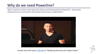 Why do we need Powerline?
Take a moment to learn more about the theory and thinking behind Powerline – democratic
infrastr...