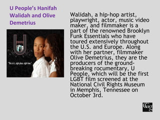 U People’s Hanifah Walidah and Olive Demetrius  <ul><li>Walidah, a hip-hop artist, playwright, actor, music video maker, a...
