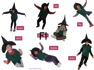 Arlet 
Nil 
Pol 
Abril 
Yanela 
Aniol 
Gabriela FI 
Roser Busquets Plaja 
