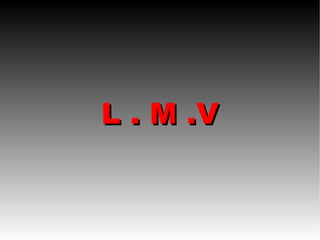 L . M .V 