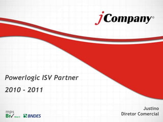 Powerlogic ISV Partner
2010 - 2011
Justino
Diretor Comercial
 