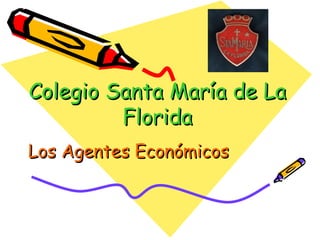 Colegio Santa María de La Florida Los Agentes Económicos 