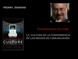 Convergence Culture La  cultura de la convergencia de los medios de comunicación Henry Jenkins 