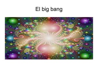 El big bang
 