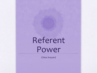 Referent
Power
Chloe Aveyard
 