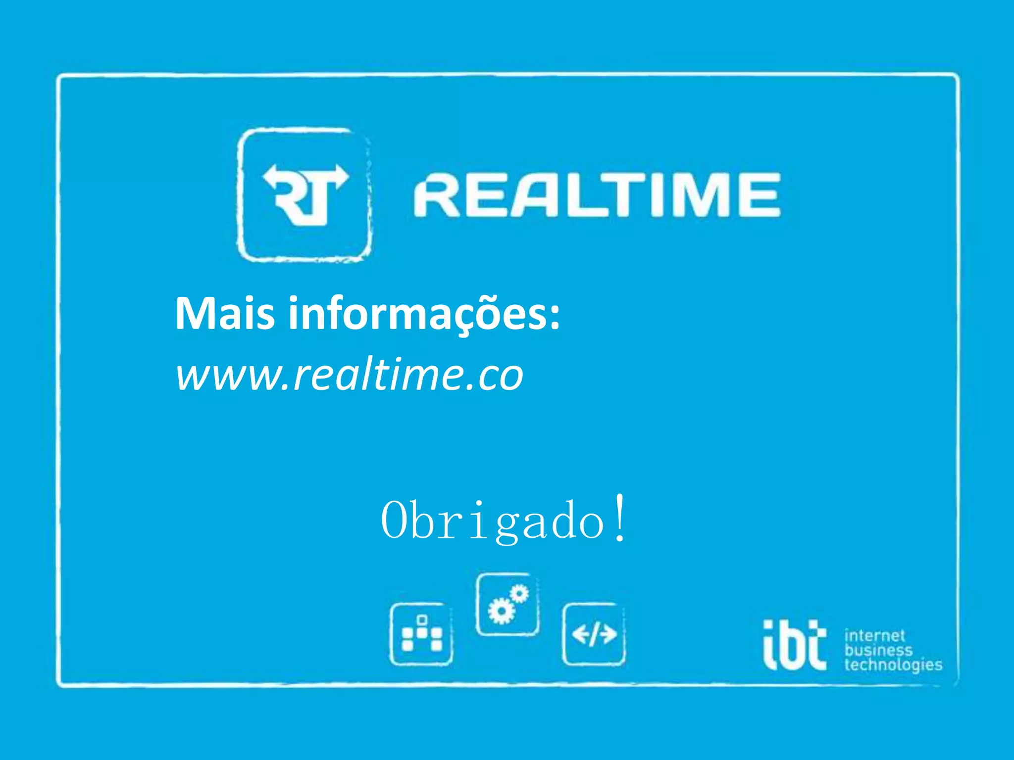 Mais informações:
www.realtime.co

Obrigado!

 