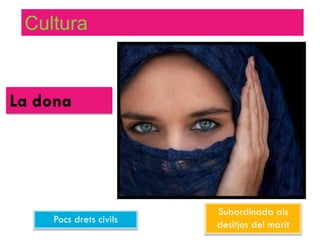 Cultura


La dona




                        Subordinada als
    Pocs drets civils   desitjos del marit
 