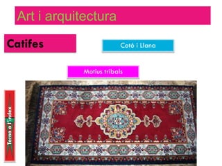 Art i arquitectura
 Catifes                                   Cotó i Llana


                              Motius tribals
Torna a l’index
 