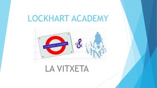LOCKHART ACADEMY
LA VITXETA
 