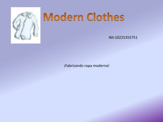 Nit:10225355751
¡Fabricando ropa moderna!
 
