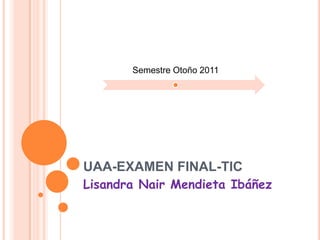 UAA-EXAMEN FINAL-TIC Lisandra Nair Mendieta Ibáñez 
