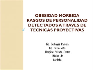 [object Object],Lic. Deshayes Pamela. Lic. Busso Sofia. Hospital Privado Centro Médico de Córdoba. 