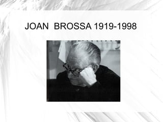 JOAN BROSSA 1919-1998
 
